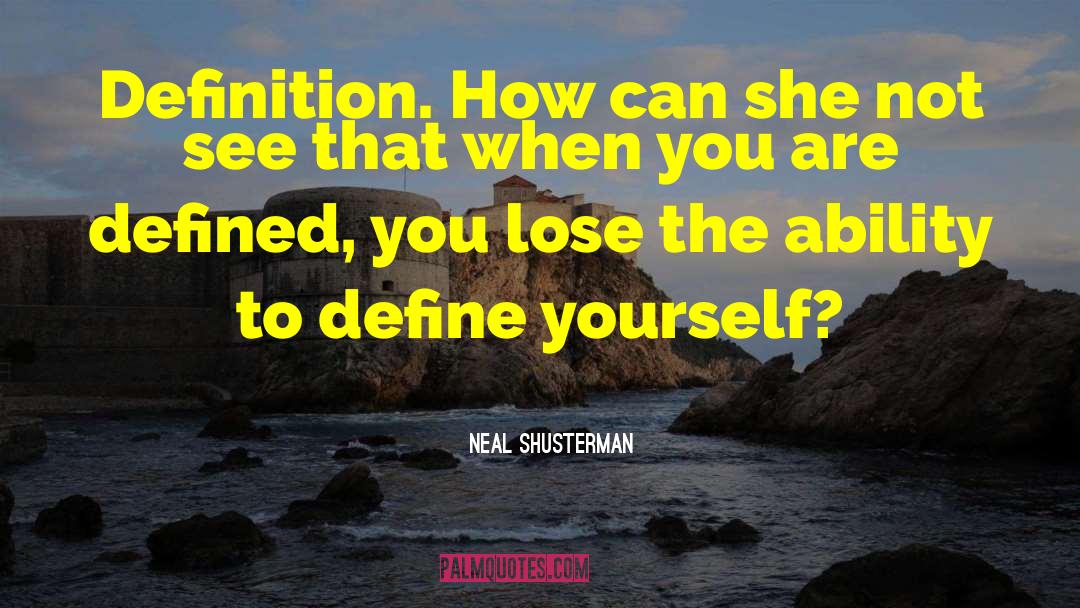 Define Yourself quotes by Neal Shusterman