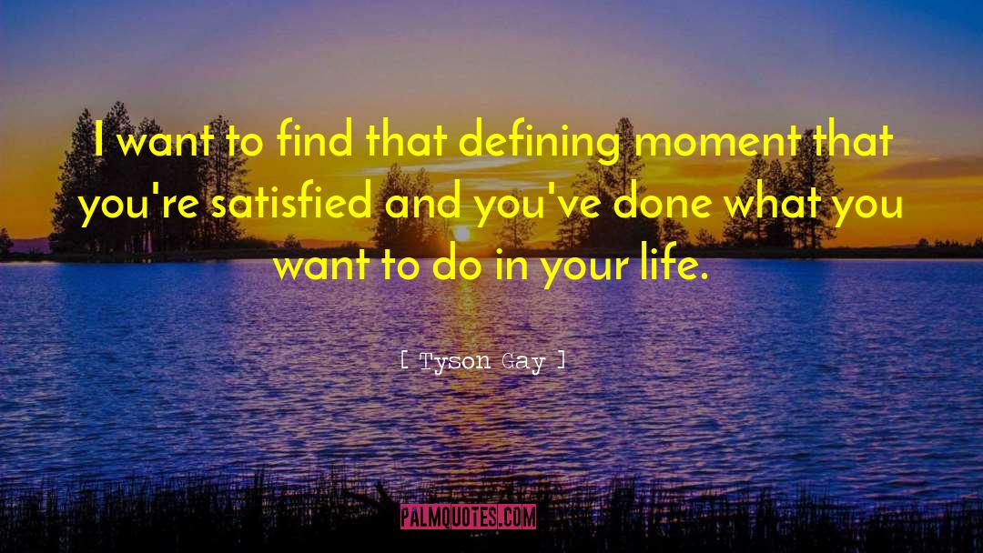 Defining Moments quotes by Tyson Gay