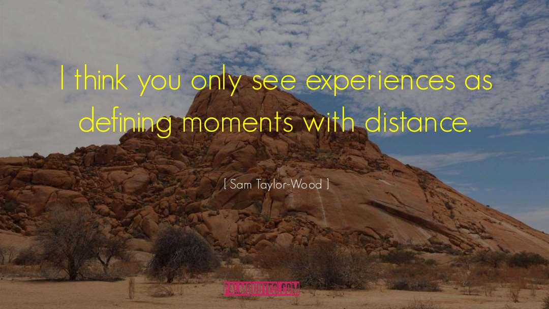 Defining Moments quotes by Sam Taylor-Wood