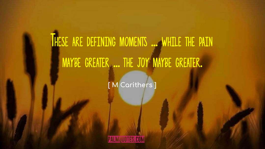 Defining Moments quotes by M Carithers