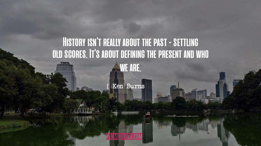 Defining Yourself quotes by Ken Burns