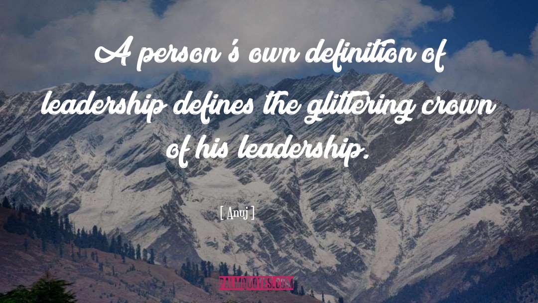 Definition Of Leadership quotes by Anuj