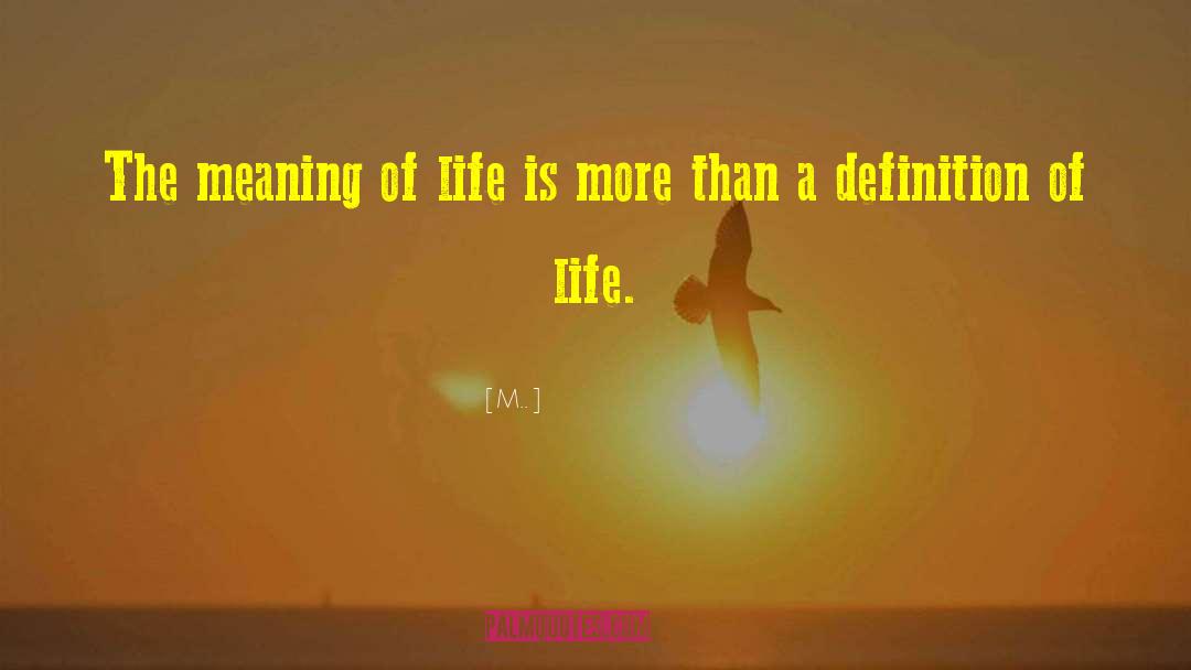 Definition Of Life quotes by M..