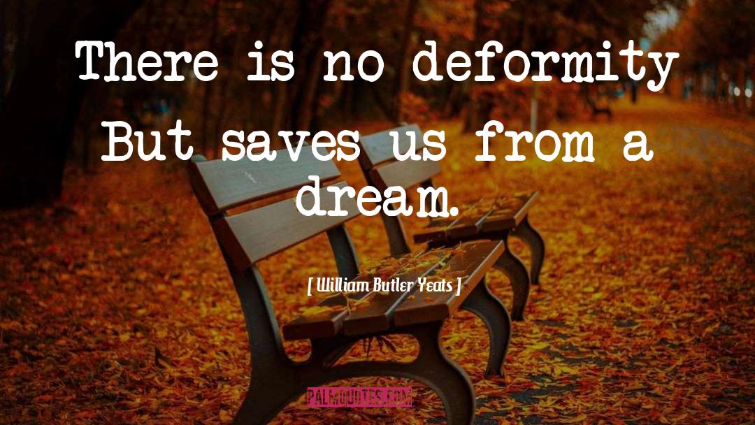 Deformity quotes by William Butler Yeats