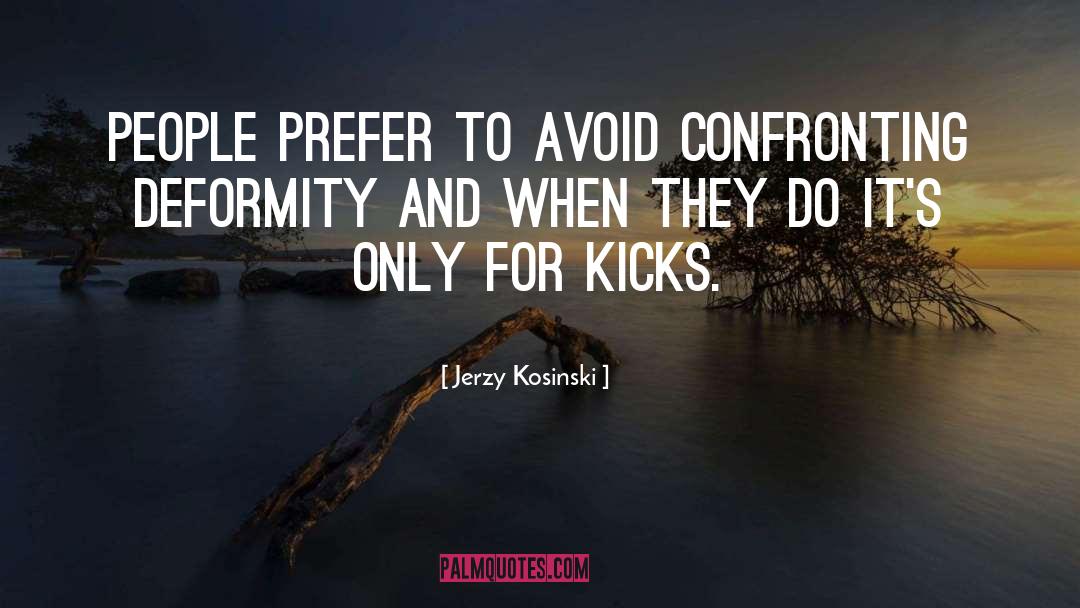 Deformity quotes by Jerzy Kosinski