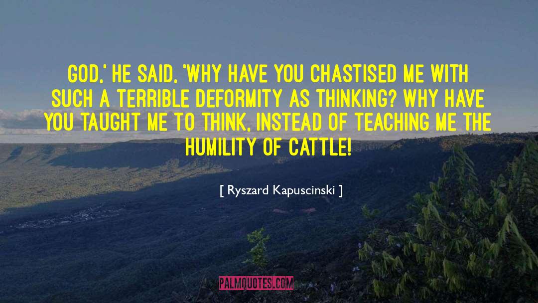 Deformity quotes by Ryszard Kapuscinski