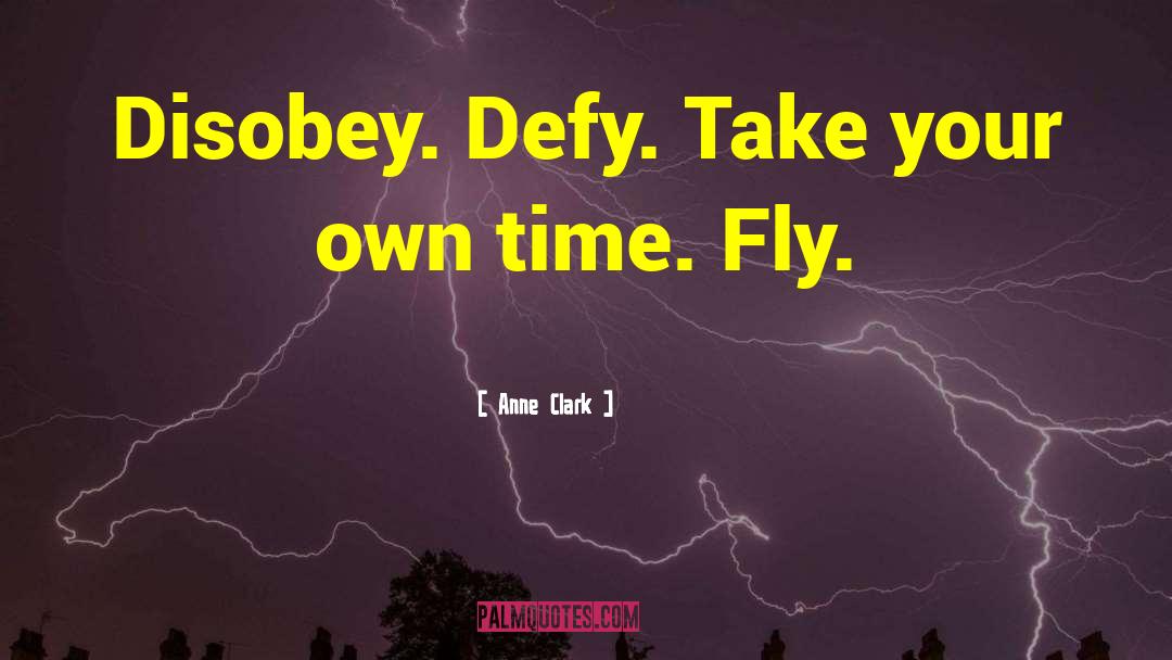 Defy quotes by Anne Clark