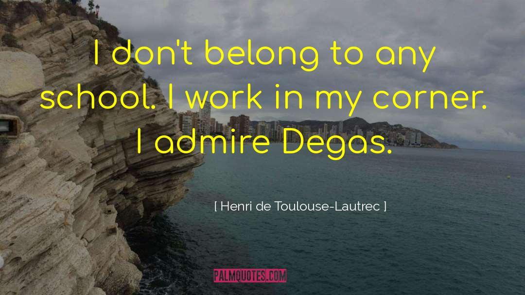 Degas quotes by Henri De Toulouse-Lautrec