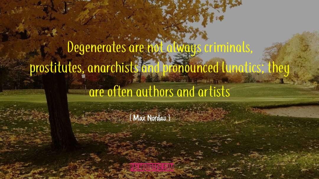 Degenerates quotes by Max Nordau