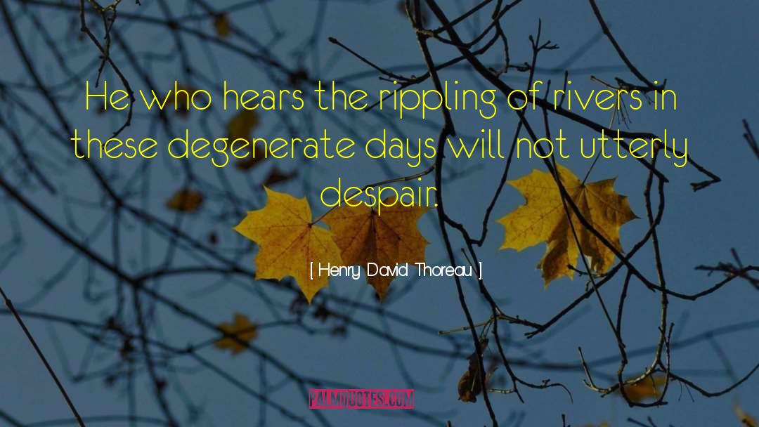 Degenerates quotes by Henry David Thoreau