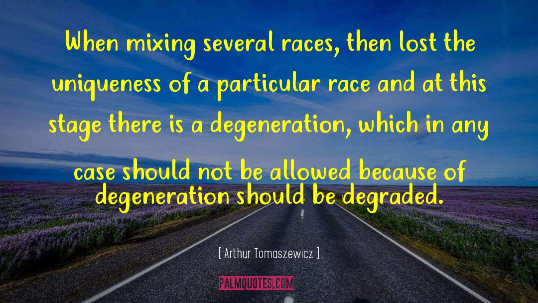 Degeneration quotes by Arthur Tomaszewicz