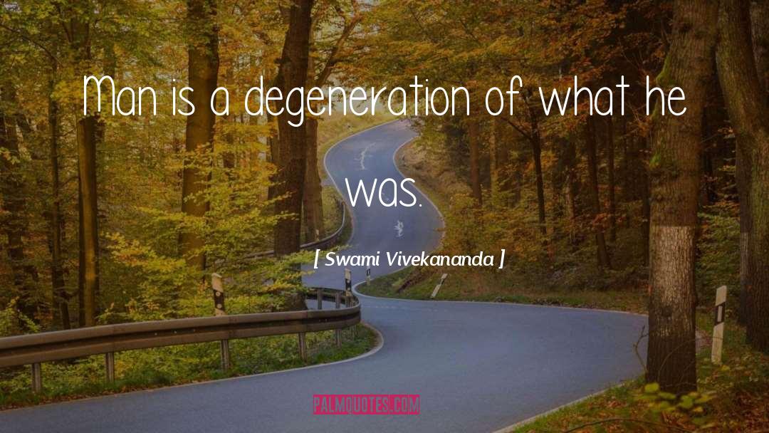 Degeneration quotes by Swami Vivekananda