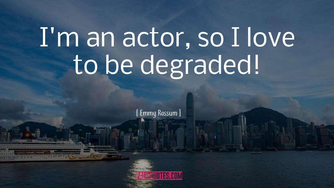 Degraded quotes by Emmy Rossum
