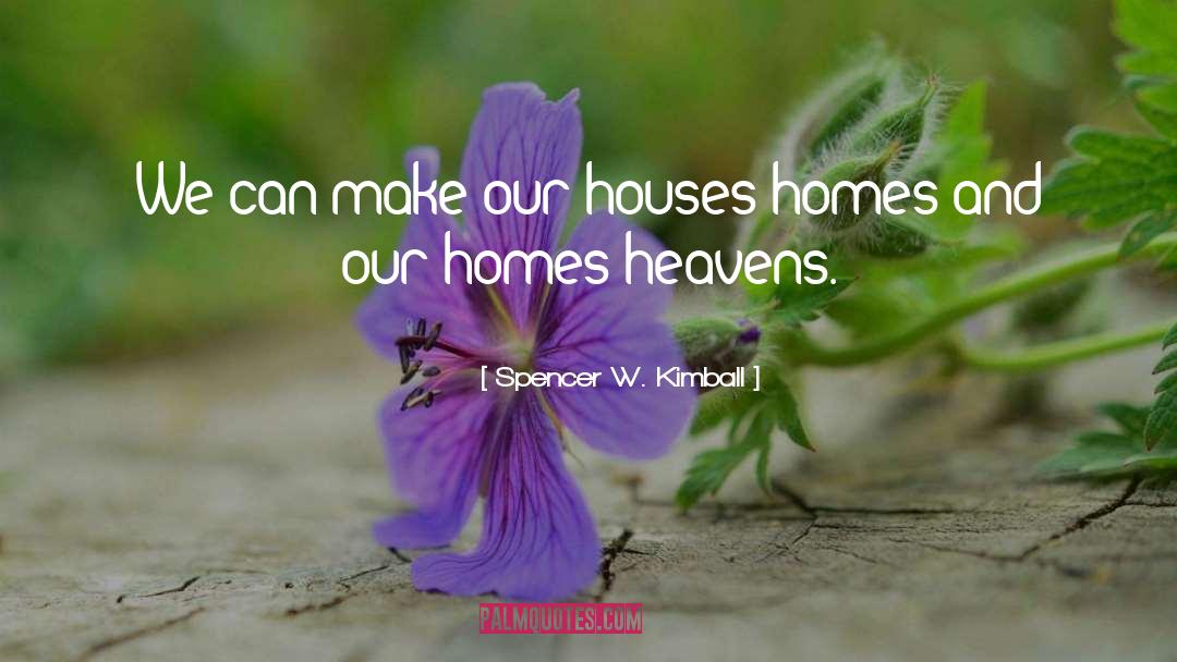 Dehaan Homes quotes by Spencer W. Kimball