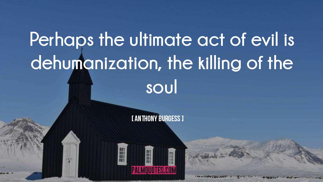 Dehumanization quotes by Anthony Burgess