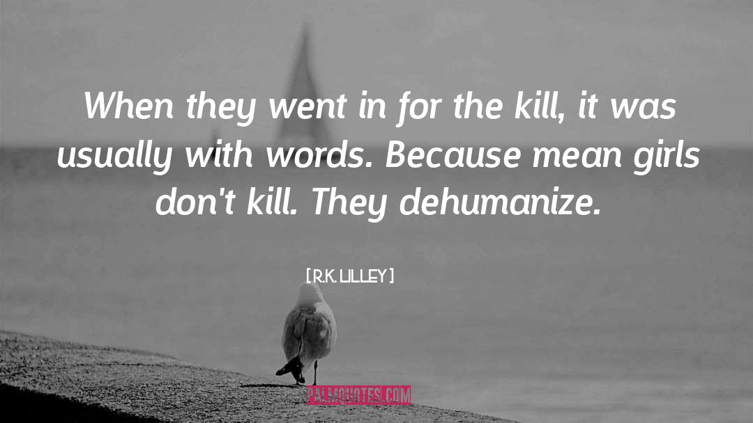Dehumanize quotes by R.K. Lilley