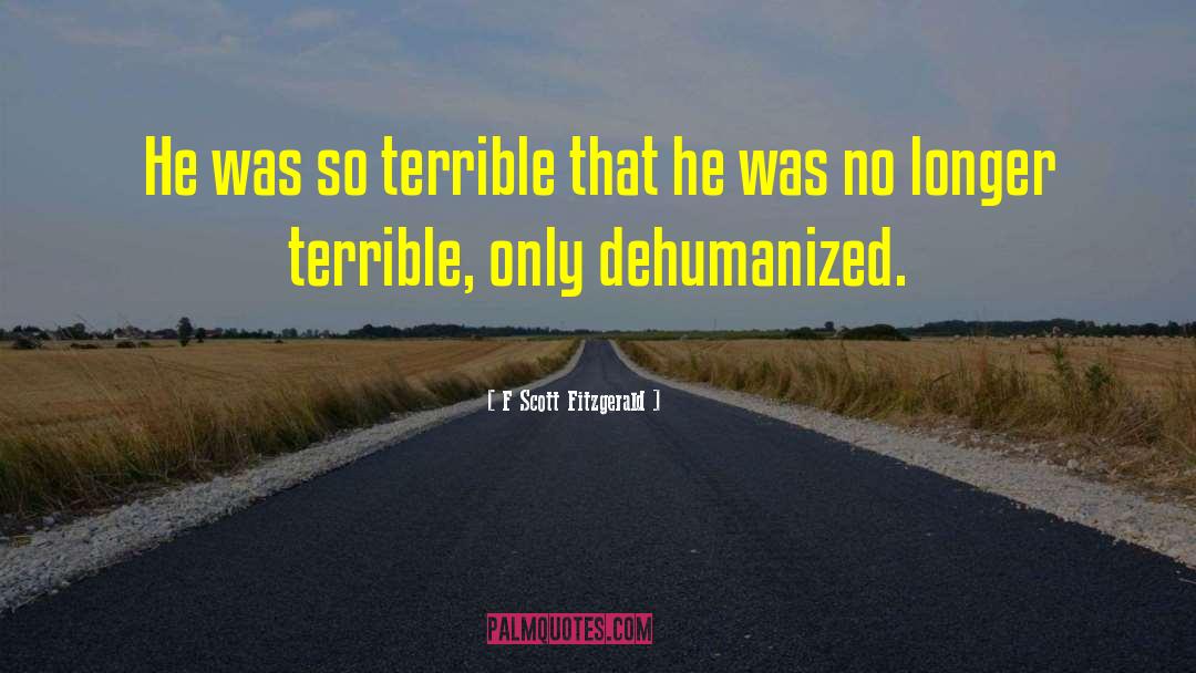 Dehumanized quotes by F Scott Fitzgerald