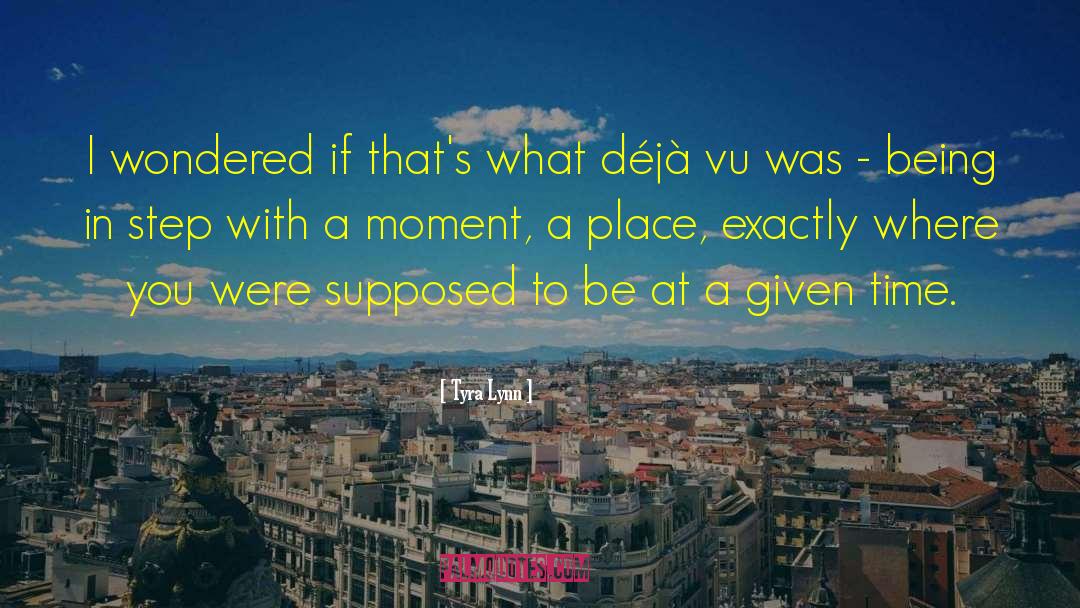 Deja Vu Philosophy quotes by Tyra Lynn