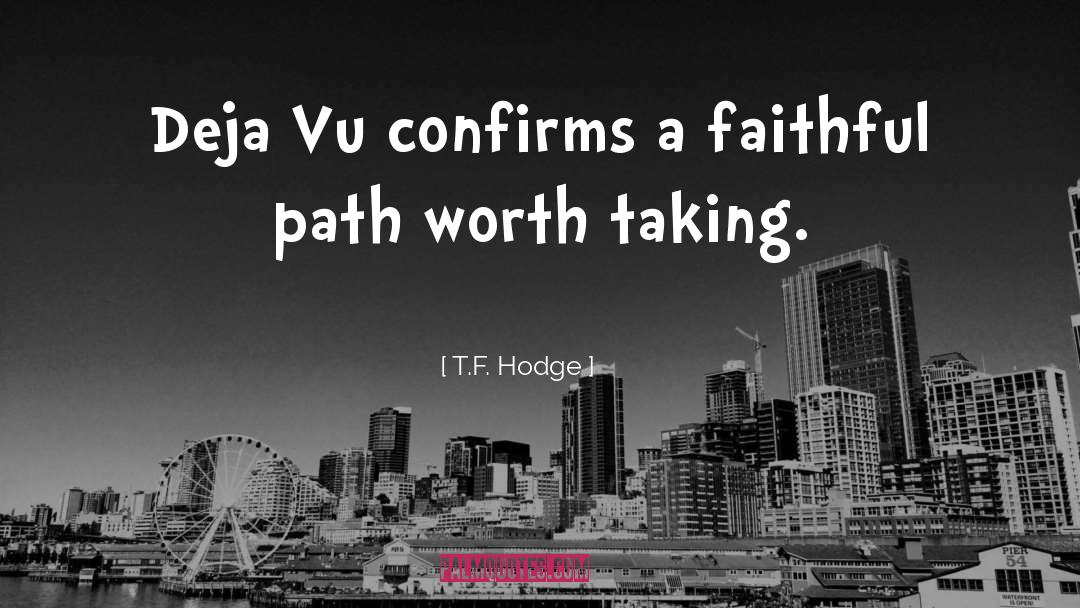 Deja Vu Philosophy quotes by T.F. Hodge