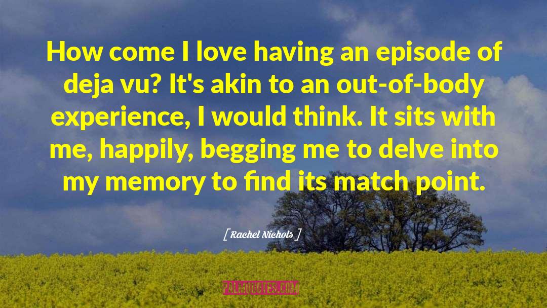 Deja Vu Philosophy quotes by Rachel Nichols