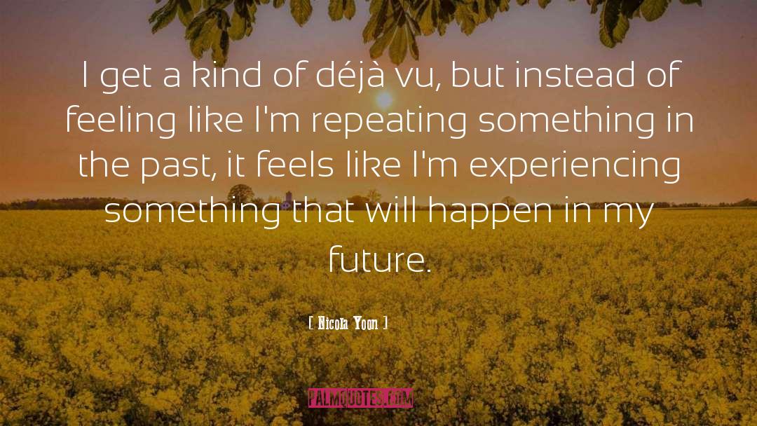 Deja Vu quotes by Nicola Yoon