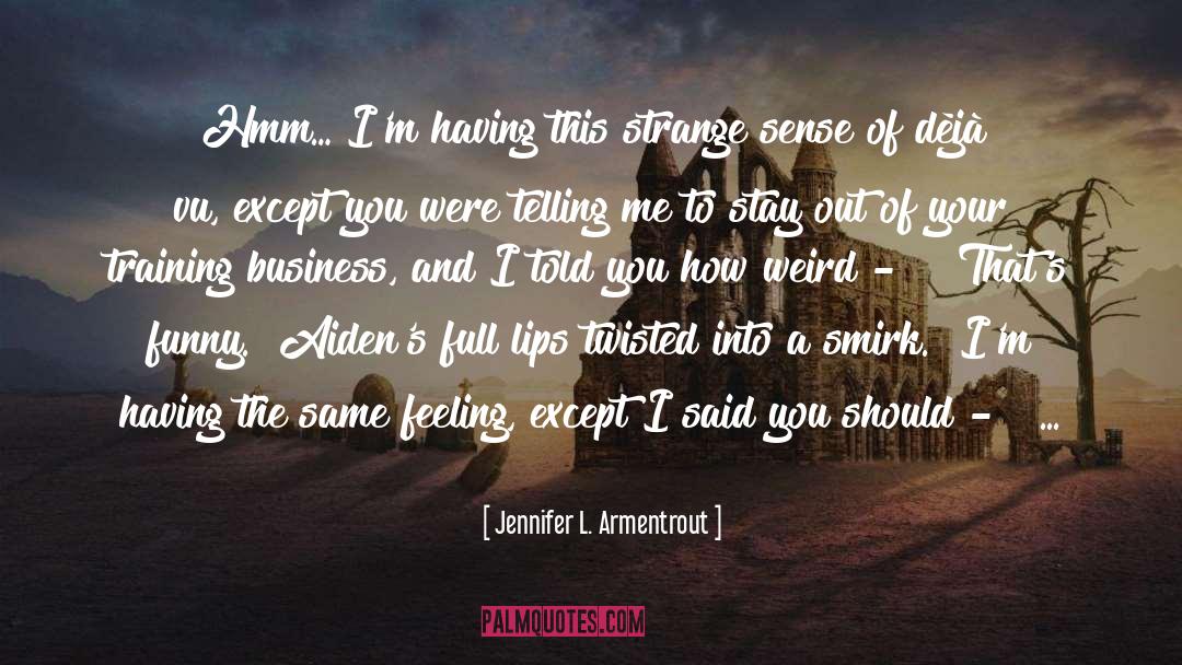 Deja Vu quotes by Jennifer L. Armentrout