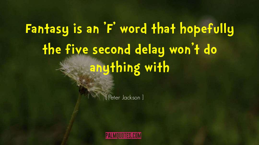 Delay quotes by Peter Jackson