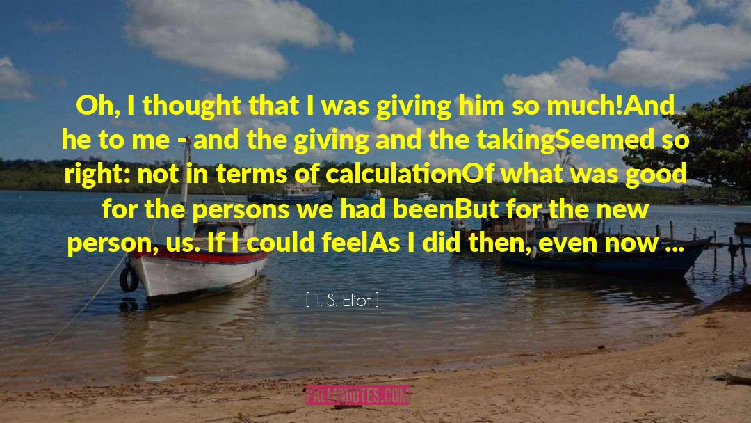 Delayed Giving quotes by T. S. Eliot