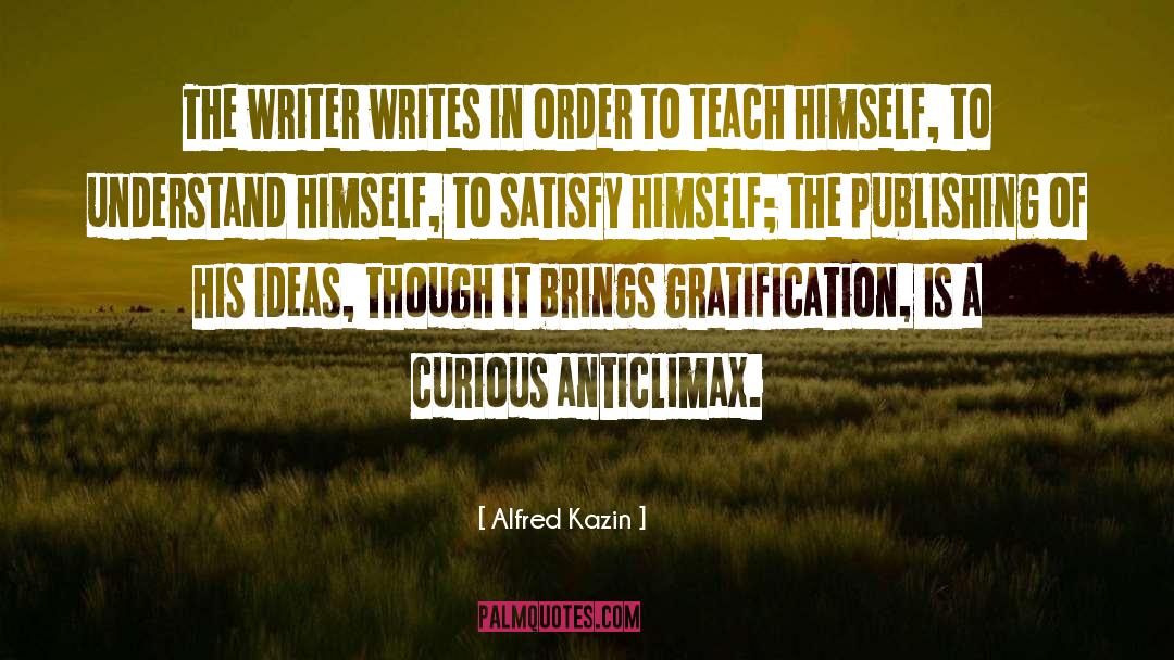 Delayed Gratification quotes by Alfred Kazin