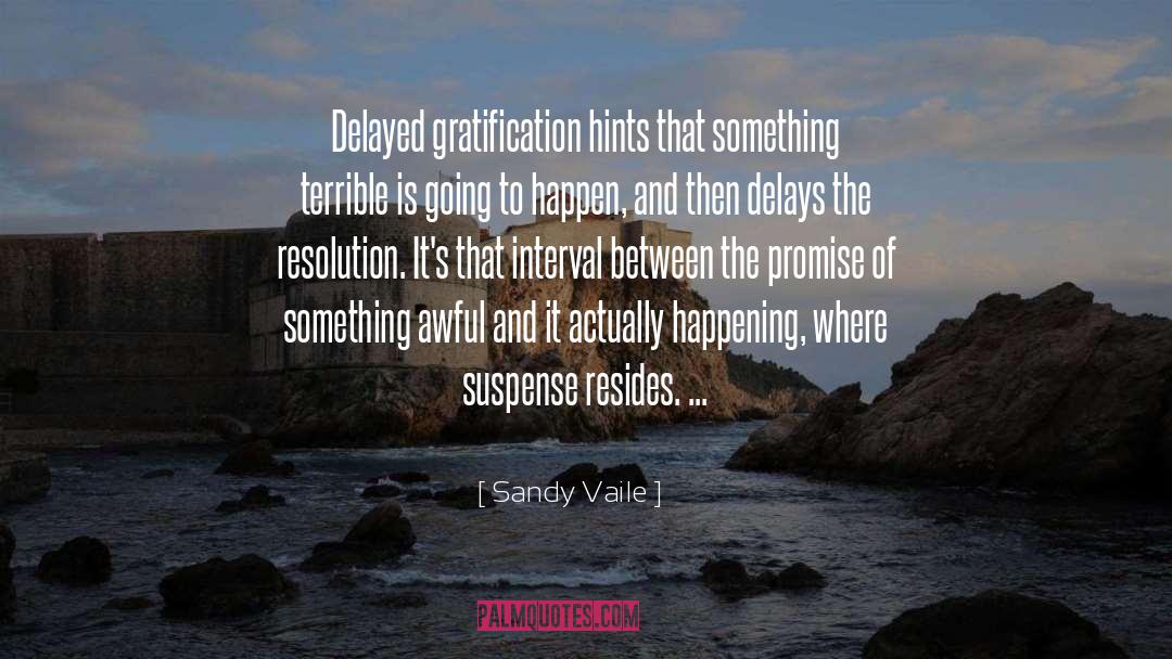 Delayed Gratification quotes by Sandy Vaile