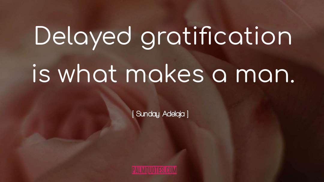 Delayed Gratification quotes by Sunday Adelaja