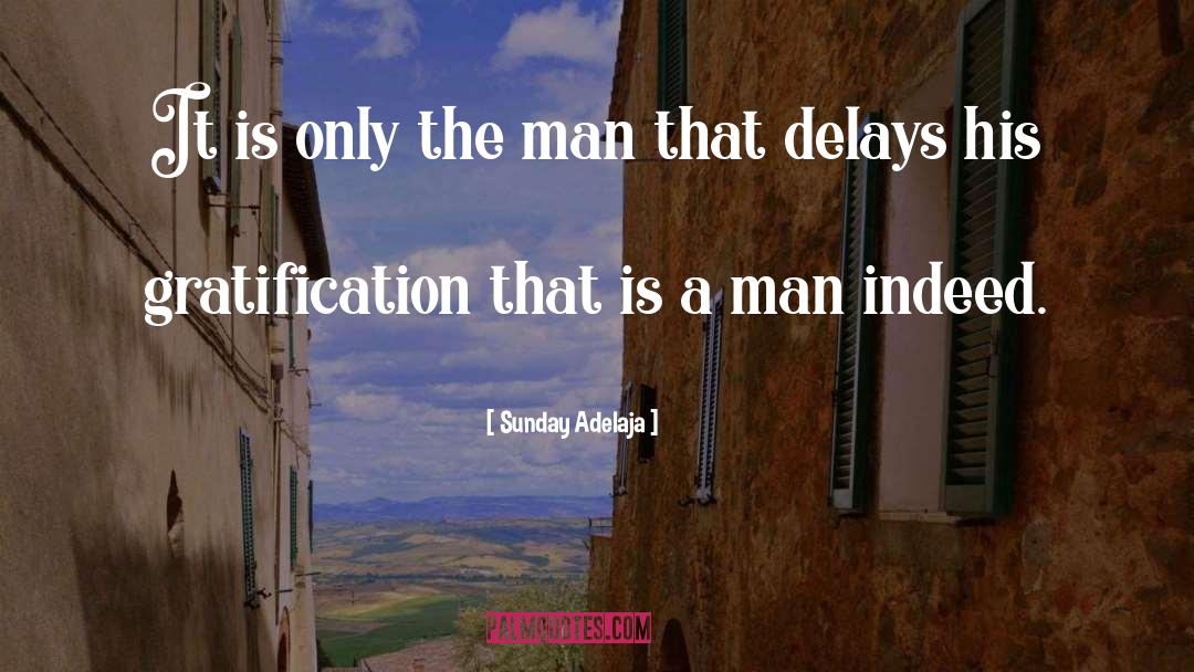 Delayed Gratification quotes by Sunday Adelaja