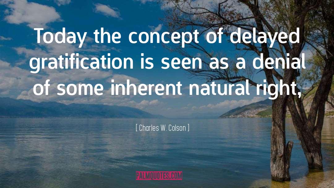 Delayed Gratification quotes by Charles W. Colson