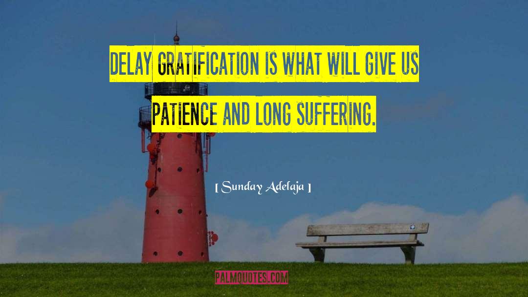 Delayed Gratification quotes by Sunday Adelaja