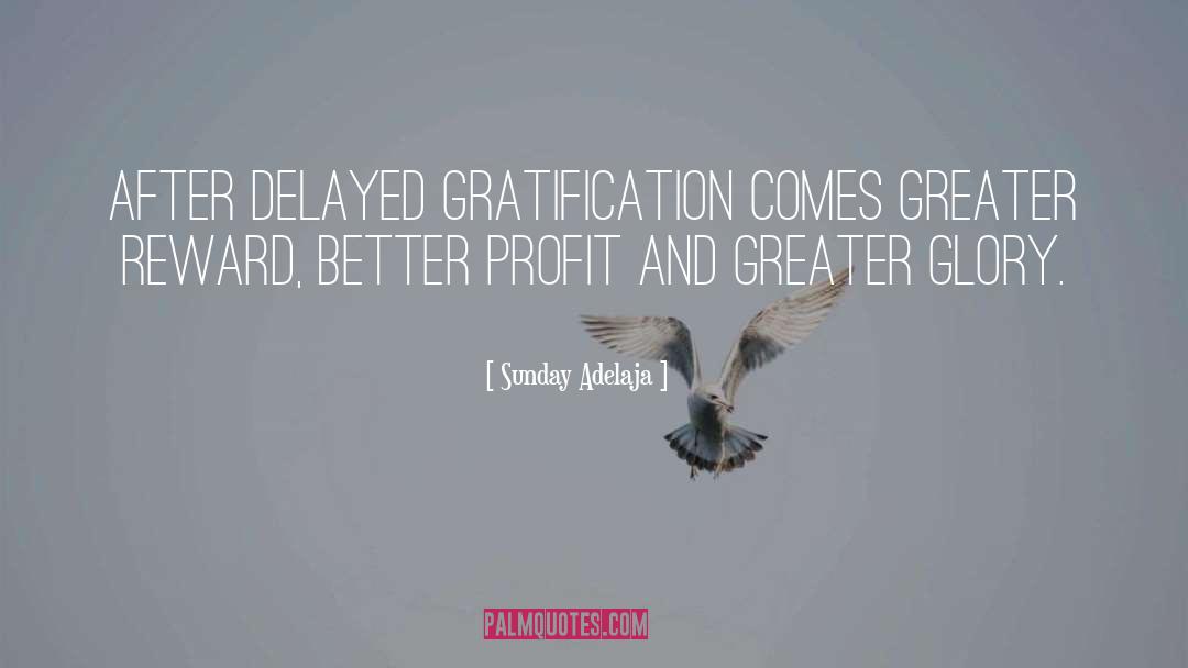 Delayed Gratification quotes by Sunday Adelaja