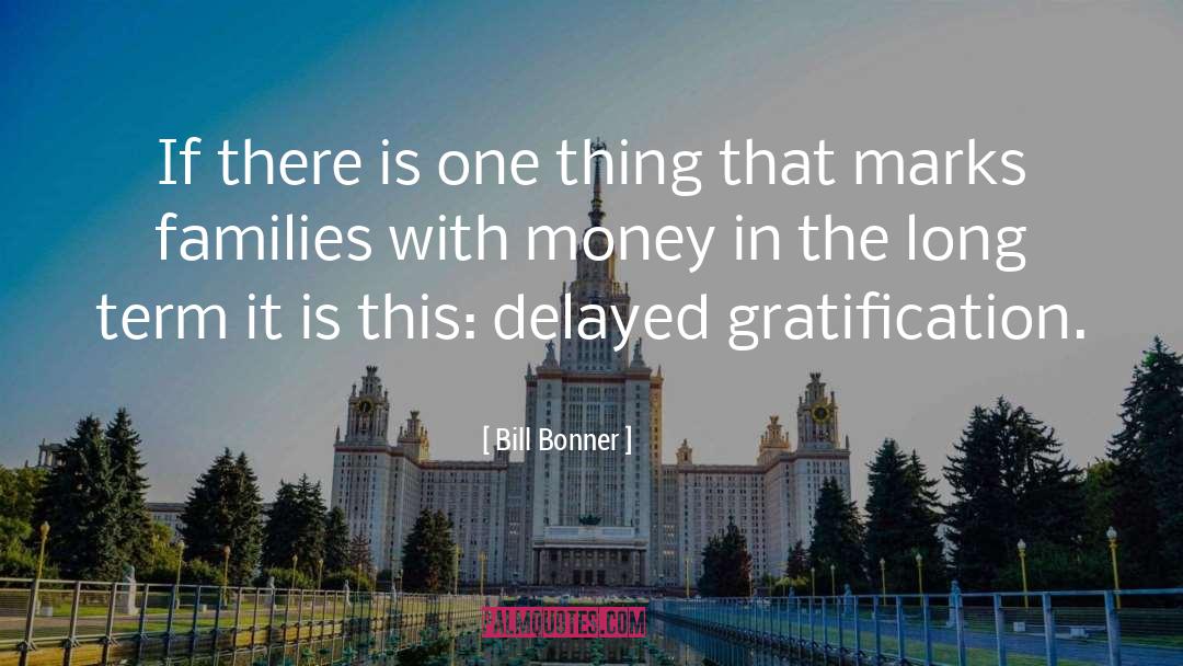 Delayed Gratification quotes by Bill Bonner