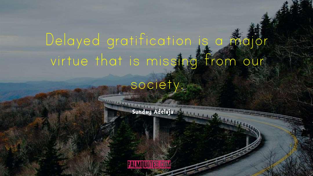 Delayed Gratification quotes by Sunday Adelaja