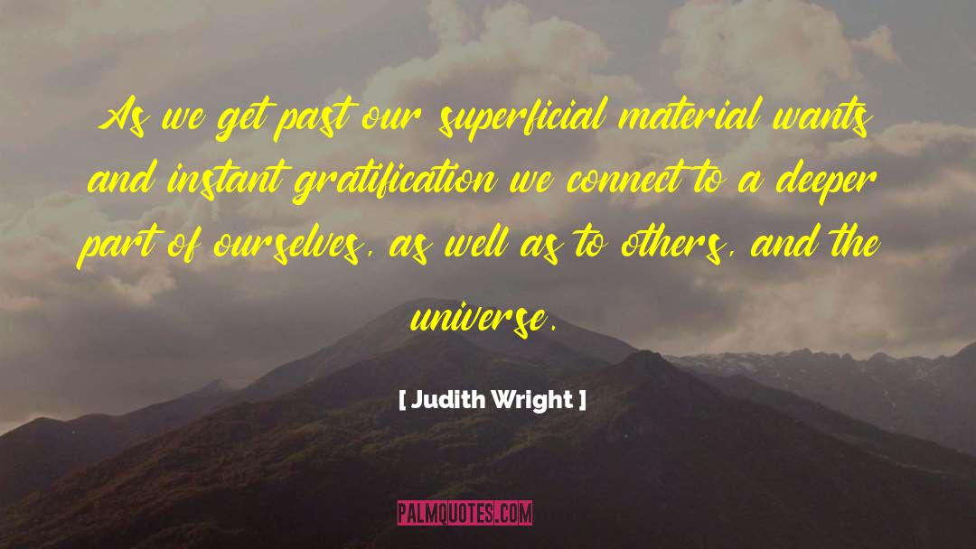 Delayed Gratification quotes by Judith Wright