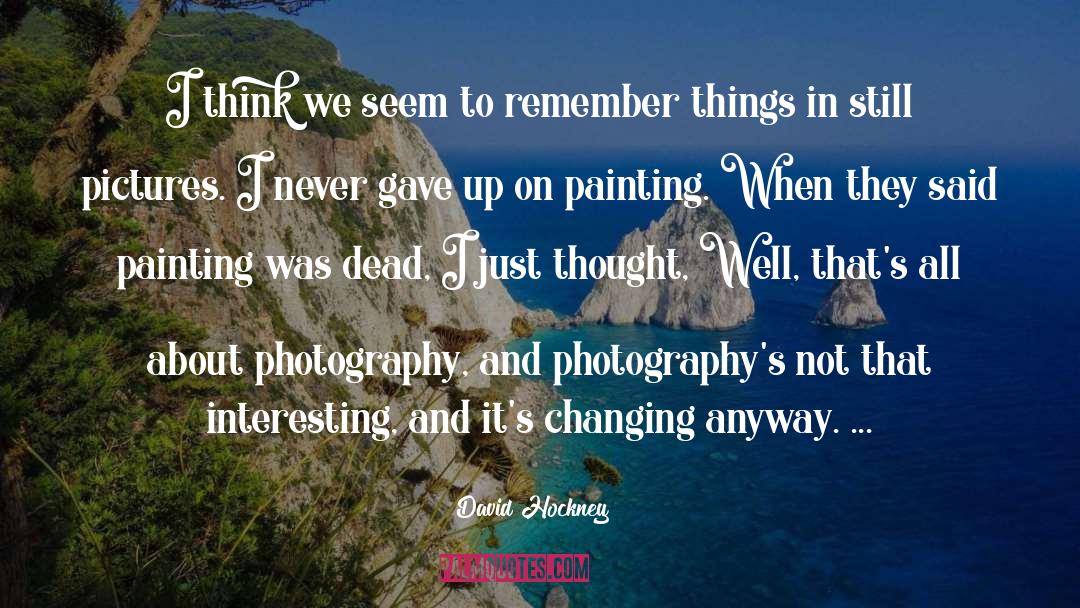 Delcomyn Photography quotes by David Hockney