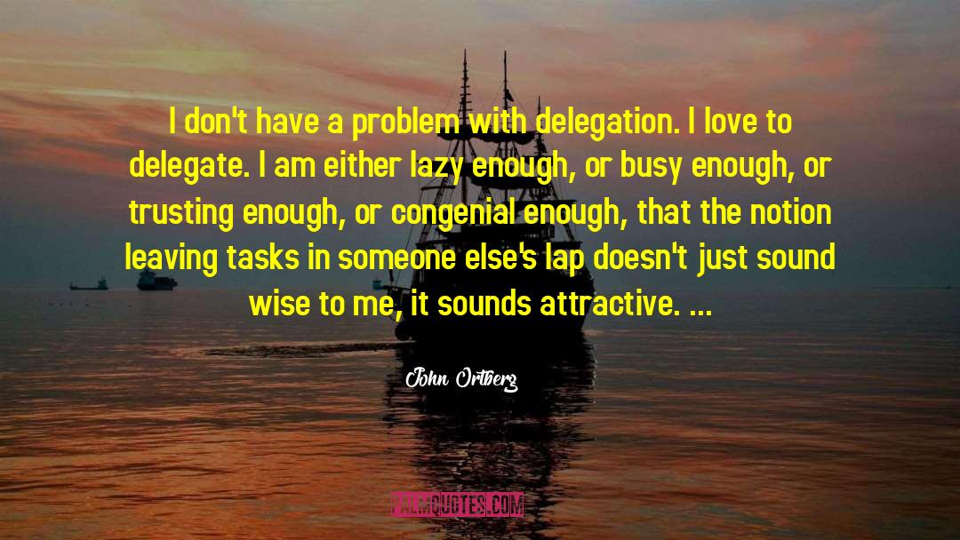 Delegate quotes by John Ortberg
