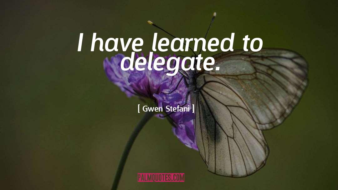Delegate quotes by Gwen Stefani
