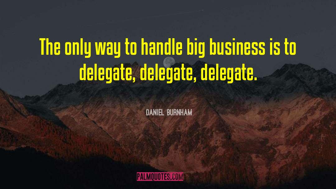 Delegate quotes by Daniel Burnham