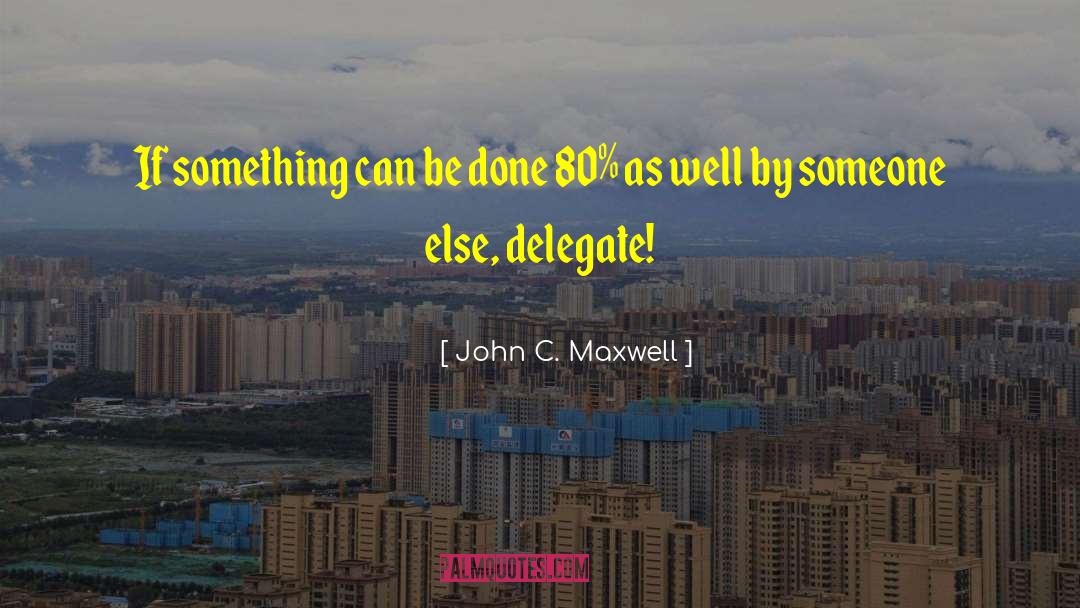 Delegates quotes by John C. Maxwell
