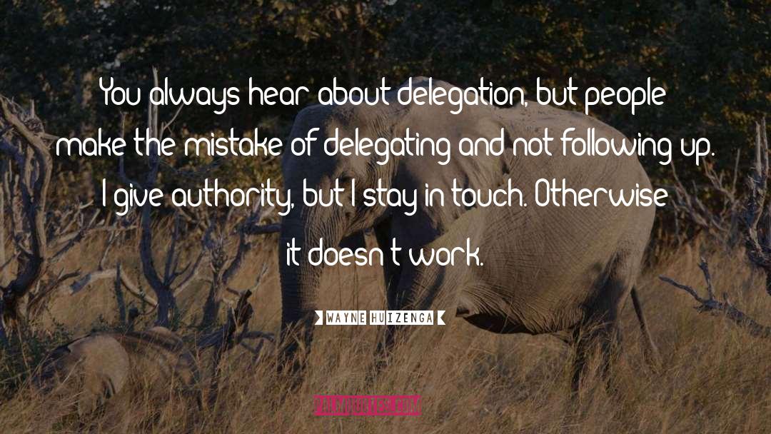 Delegation quotes by Wayne Huizenga