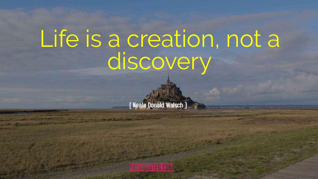 Deliberate Creation quotes by Neale Donald Walsch