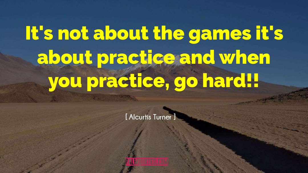 Deliberate Practice quotes by Alcurtis Turner