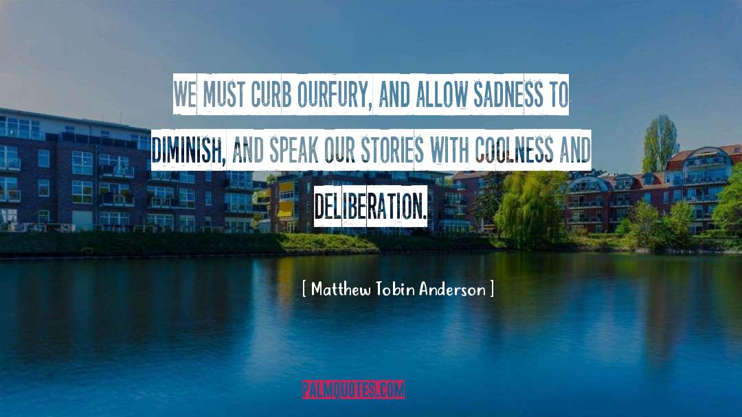 Deliberation quotes by Matthew Tobin Anderson
