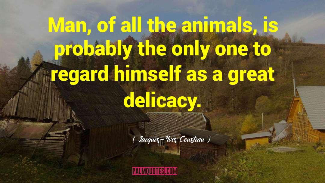 Delicacy quotes by Jacques-Yves Cousteau