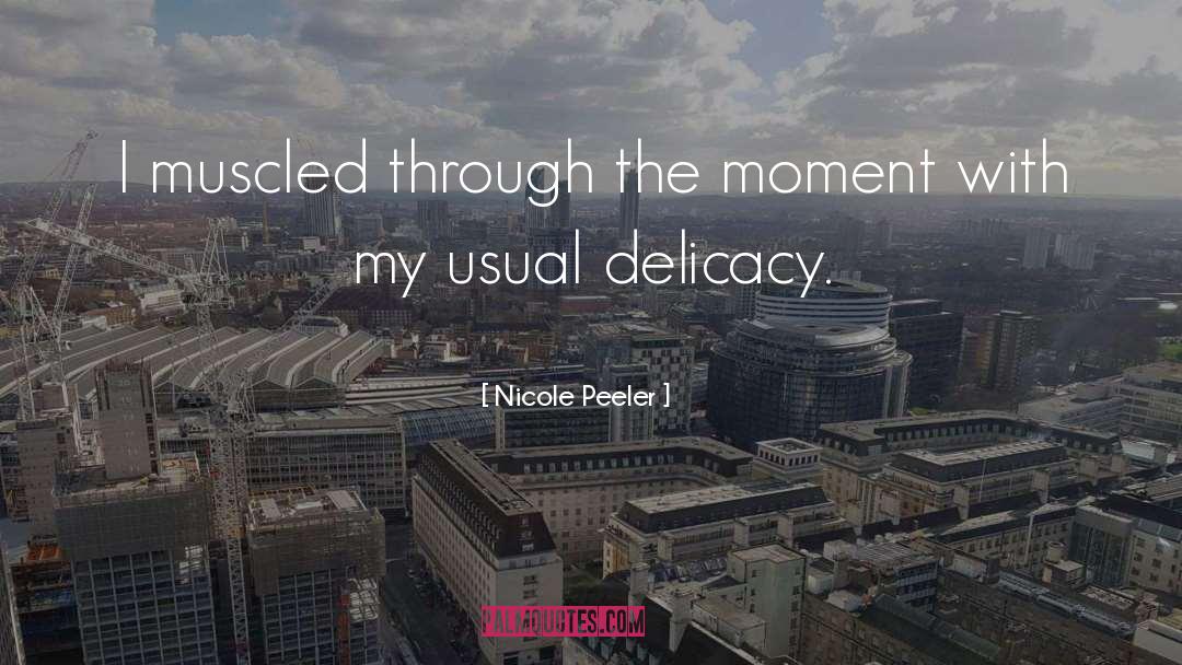 Delicacy quotes by Nicole Peeler