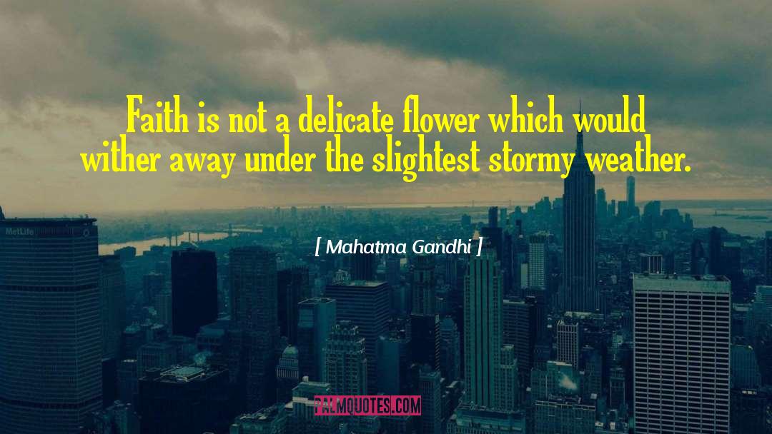 Delicate Flower quotes by Mahatma Gandhi